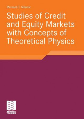 Carte Studies of Credit and Equity Markets with Concepts of Theoretical Physics Michael C. Münnix