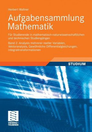 Kniha Aufgabensammlung Mathematik. Band 2: Analysis Mehrerer Reeller Variablen, Vektoranalysis, Gew hnliche Differentialgleichungen, Integraltransformatione Herbert Wallner