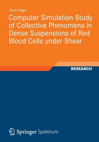 Kniha Computer Simulation Study of Collective Phenomena in Dense Suspensions of Red Blood Cells under Shear Timm Krüger