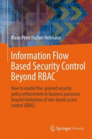 Könyv Information Flow Based Security Control Beyond RBAC Klaus-Peter Fischer-Hellmann