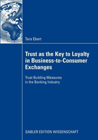 Carte Trust as the Key to Loyalty in Business-to-Consumer Exchanges Tara Ebert