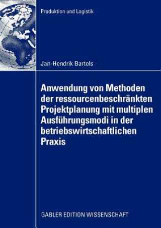 Книга Anwendung Von Methoden Der Ressourcenbeschr nkten Projektplanung Mit Multiplen Ausf hrungsmodi in Der Betriebswirtschaftlichen Praxis Jan-Hendrik Bartels