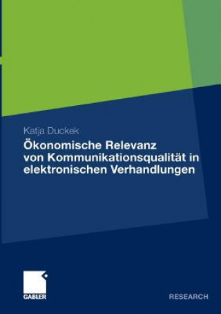 Kniha OEkonomische Relevanz Von Kommunikationsqualitat in Elektronischen Verhandlungen Katja Duckek