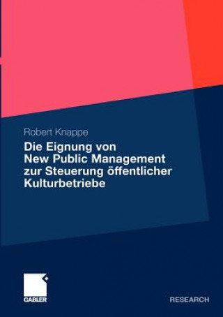 Kniha Die Eignung von New Public Management zur Steuerung oeffentlicher Kulturbetriebe Robert Knappe