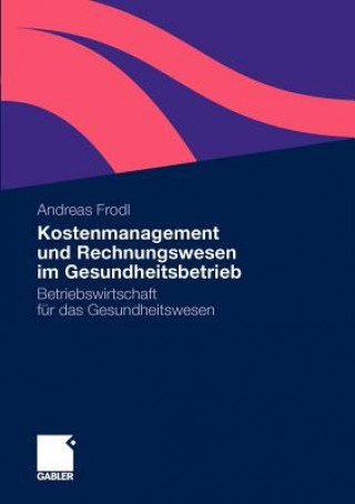 Книга Kostenmanagement Und Rechnungswesen Im Gesundheitsbetrieb Andreas Frodl