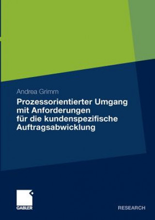 Książka Prozessorientierter Umgang Mit Anforderungen Fur Die Kundenspezifische Auftragsabwicklung Andrea Grimm