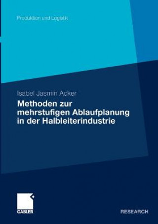 Libro Methoden Der Mehrstufigen Ablaufplanung in Der Halbleiterindustrie Isabel J. Acker
