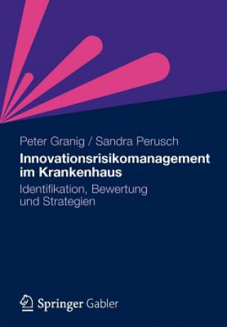 Kniha Innovationsrisikomanagement Im Krankenhaus Peter Granig