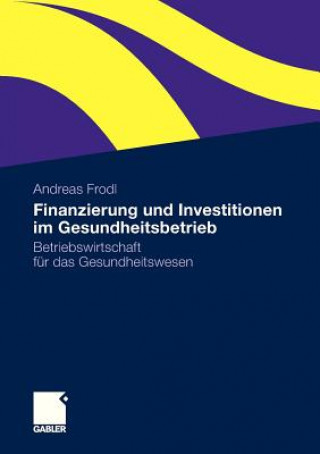 Kniha Finanzierung Und Investitionen Im Gesundheitsbetrieb Andreas Frodl