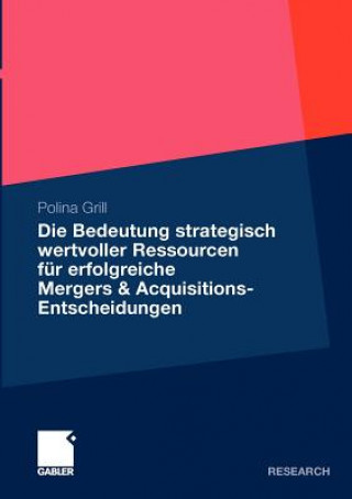 Knjiga Die Bedeutung strategisch wertvoller Ressourcen fur erfolgreiche Mergers & Acquisitions-Entscheidungen Polina Grill