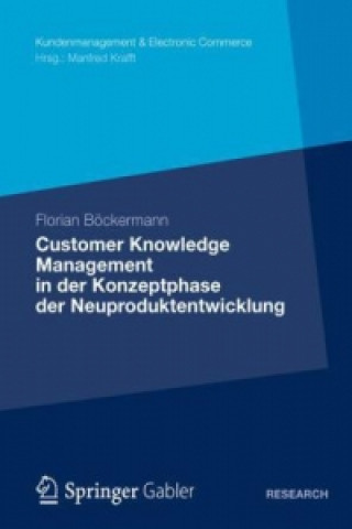 Książka Customer Knowledge Management in Der Konzeptphase Der Neuproduktentwicklung Florian Böckermann