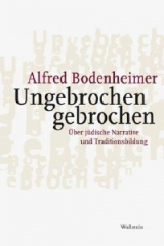 Kniha Ungebrochen gebrochen Alfred Bodenheimer