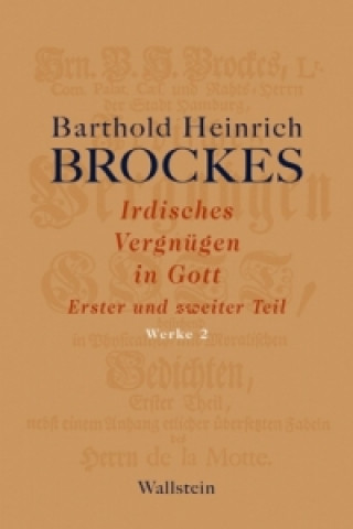 Kniha Irdisches Vergnügen in Gott, 2 Teile. Tl.1-2 Barthold Heinrich Brockes