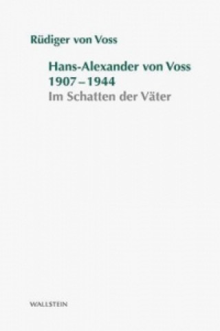 Könyv Hans-Alexander von Voss 1907-1944 Rüdiger von Voss