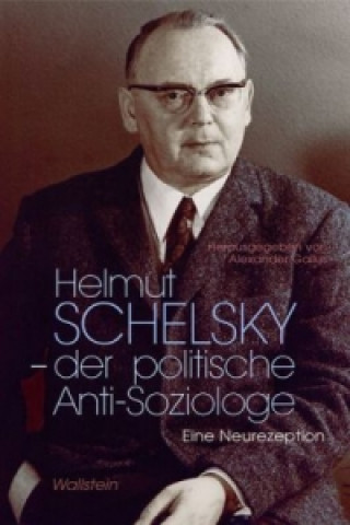 Könyv Helmut Schelsky - der politische Anti-Soziologe Alexander Gallus