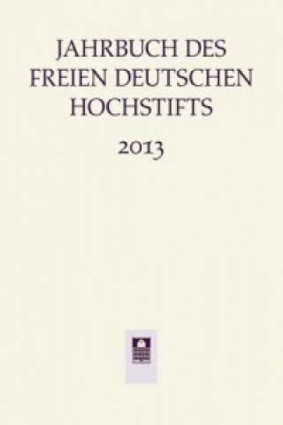 Kniha Jahrbuch des Freien Deutschen Hochstifts 2013 Anne Bohnenkamp