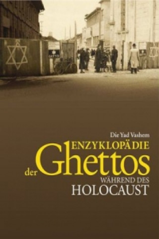 Kniha Die Yad Vashem Enzyklopädie der Ghettos während des Holocaust Guy Miron