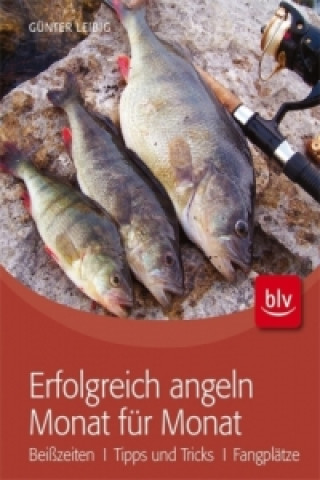 Kniha Erfolgreich angeln Monat für Monat Günter Leibig
