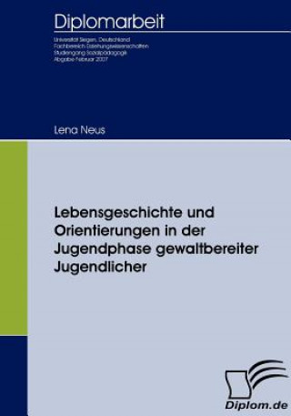 Knjiga Lebensgeschichte und Orientierungen in der Jugendphase gewaltbereiter Jugendlicher Lena Neus