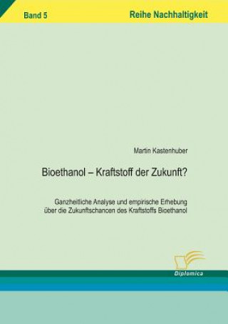 Knjiga Bioethanol - Kraftstoff der Zukunft? Martin Kastenhuber