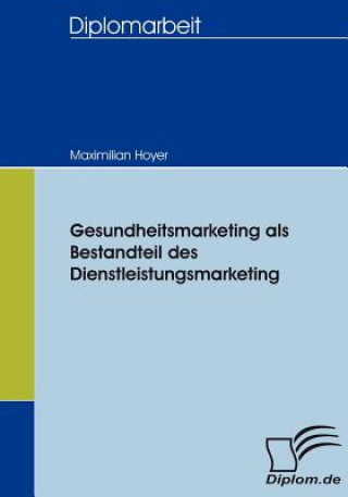 Könyv Gesundheitsmarketing als Bestandteil des Dienstleistungsmarketing Maximilian Hoyer