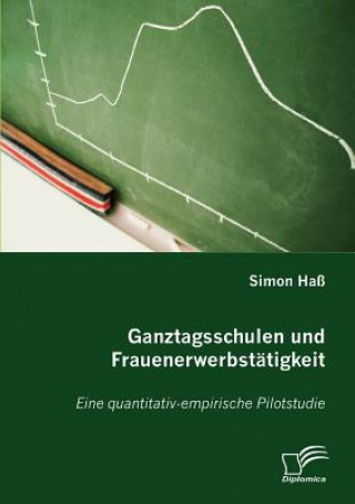 Knjiga Ganztagsschulen und Frauenerwerbstatigkeit Simon Haß