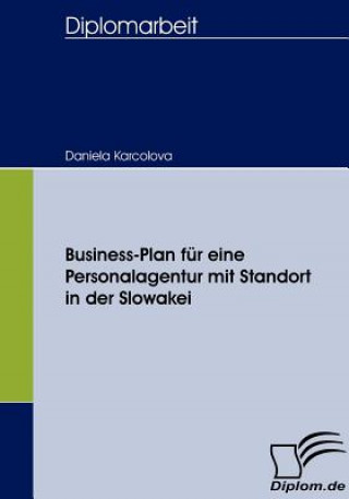 Kniha Business-Plan fur eine Personalagentur mit Standort in der Slowakei Daniela Karcolova