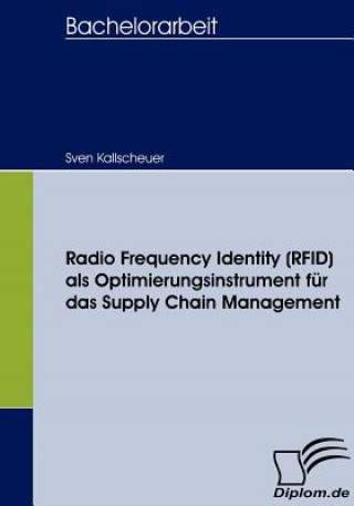 Книга Radio Frequency Identity (RFID) als Optimierungsinstrument fur das Supply Chain Management Sven Kallscheuer