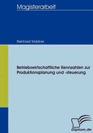 Livre Betriebswirtschaftliche Kennzahlen zur Produktionsplanung und -steuerung Reinhard Waldner