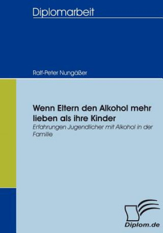 Knjiga Wenn Eltern den Alkohol mehr lieben als ihre Kinder Ralf-Peter Nungäßer