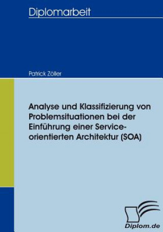 Carte Analyse und Klassifizierung von Problemsituationen bei der Einfuhrung einer Service-orientierten Architektur (SOA) Patrick Zöller