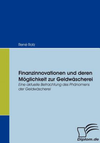 Buch Finanzinnovationen und deren Moeglichkeit zur Geldwascherei René Ratz