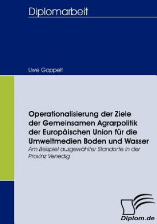 Kniha Operationalisierung der Ziele der Gemeinsamen Agrarpolitik der Europaischen Union fur die Umweltmedien Boden und Wasser Uwe Goppelt