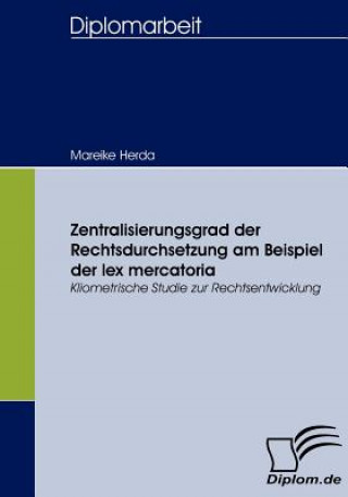 Knjiga Zentralisierungsgrad der Rechtsdurchsetzung am Beispiel der lex mercatoria Mareike Herda