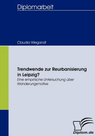 Könyv Trendwende zur Reurbanisierung in Leipzig? Claudia Wiegandt