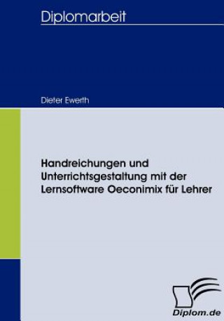 Kniha Handreichungen und Unterrichtsgestaltung mit der Lernsoftware Oeconimix fur Lehrer Dieter Ewerth