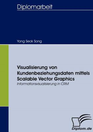 Könyv Visualisierung von Kundenbeziehungsdaten mittels Scalable Vector Graphics Yong S. Song