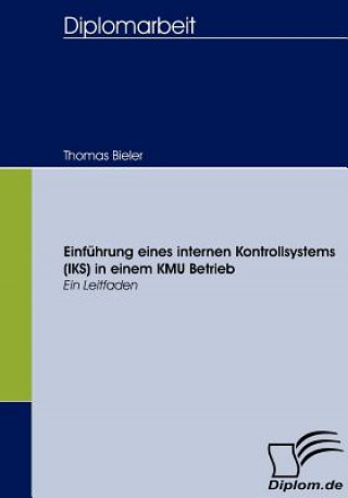Книга Einfuhrung eines internen Kontrollsystems (IKS) in einem KMU Betrieb Thomas Bieler