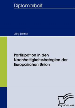 Kniha Partizipation in den Nachhaltigkeitsstrategien der Europaischen Union Jörg Leitner