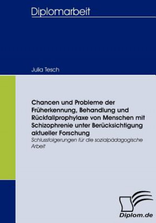 Kniha Chancen und Probleme der Fruherkennung, Behandlung und Ruckfallprophylaxe von Menschen mit Schizophrenie unter Berucksichtigung aktueller Forschung Julia Tesch