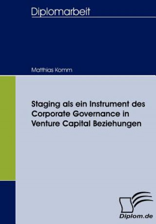 Knjiga Staging als ein Instrument des Corporate Governance in Venture Capital Beziehungen Matthias Komm