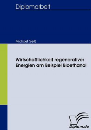 Kniha Wirtschaftlichkeit regenerativer Energien am Beispiel Bioethanol Michael Geiß