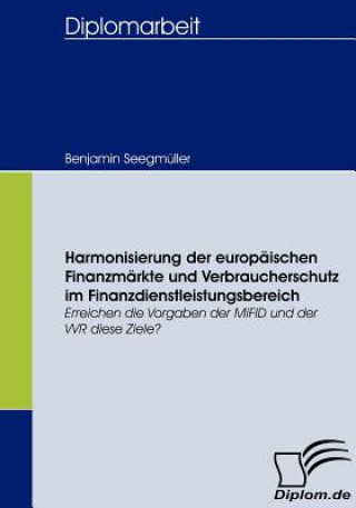 Kniha Harmonisierung der europaischen Finanzmarkte und Verbraucherschutz im Finanzdienstleistungsbereich Benjamin Seegmüller