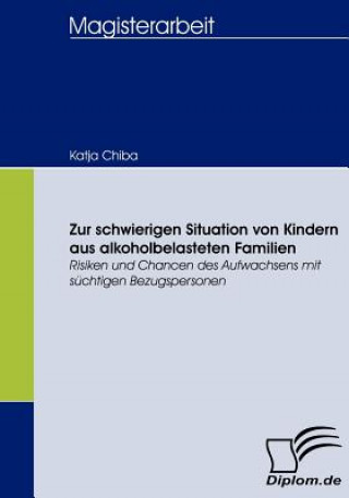 Kniha Zur schwierigen Situation von Kindern aus alkoholbelasteten Familien Katja Chiba