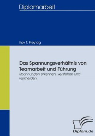 Kniha Spannungsverhaltnis von Teamarbeit und Fuhrung Kay T. Freytag