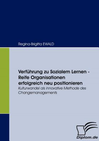 Книга Verfuhrung zu Sozialem Lernen - Reife Organisationen erfolgreich neu positionieren Regina-Brigitta Ewald