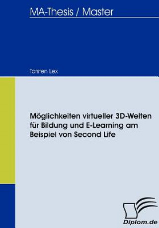 Książka Moeglichkeiten virtueller 3D-Welten fur Bildung und E-Learning am Beispiel von Second Life Torsten Lex