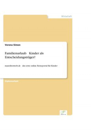 Kniha Familienurlaub - Kinder als Entscheidungstrager? Verena Simon