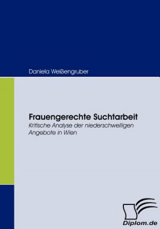 Kniha Frauengerechte Suchtarbeit Daniela Weißengruber