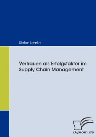 Книга Vertrauen als Erfolgsfaktor im Supply Chain Management Stefan Lemke